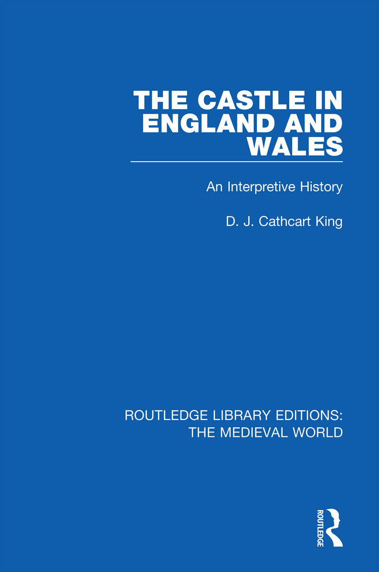 The Castle in England and Wales (Routledge Library Editions: The Medieval World)