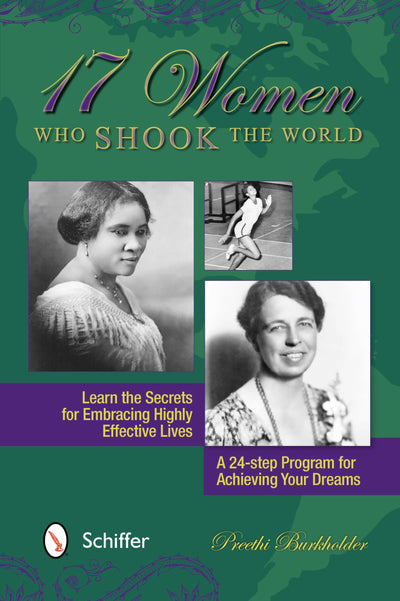 17 Women Who Shook the World: Learn the Secrets for Embracing Highly Effective Lives: A 24-Step Program for Achieving Your Dreams