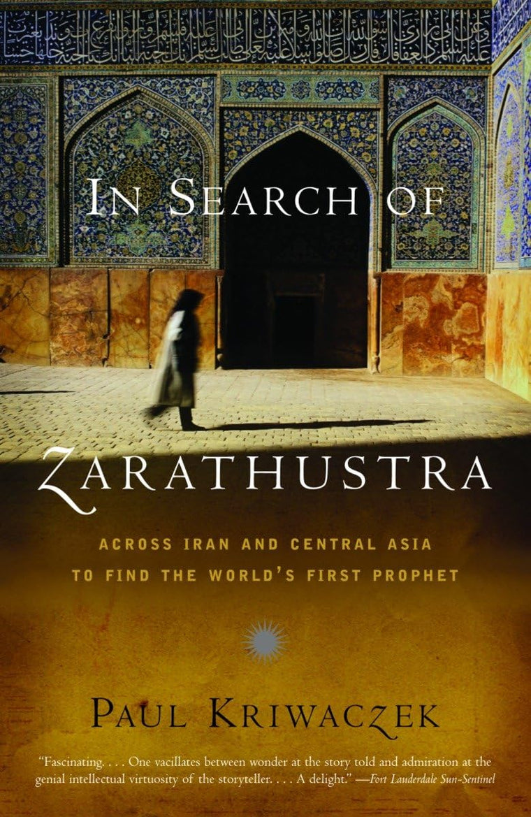 In Search of Zarathustra: Across Iran and Central Asia to Fi