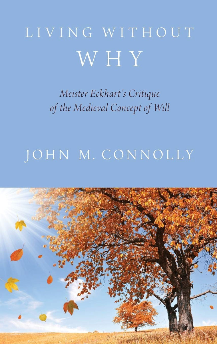 Living Without Why: Meister Eckhart's Critique of the Medieval Concept of Will
