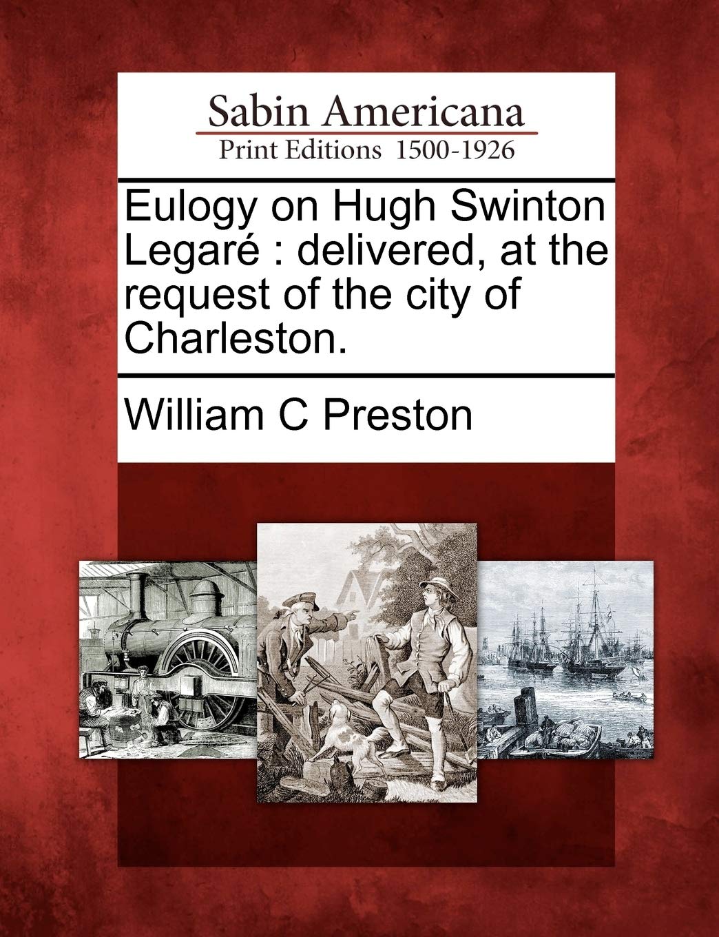 Eulogy on Hugh Swinton Legaré: Delivered, at the Request of the City of Charleston.