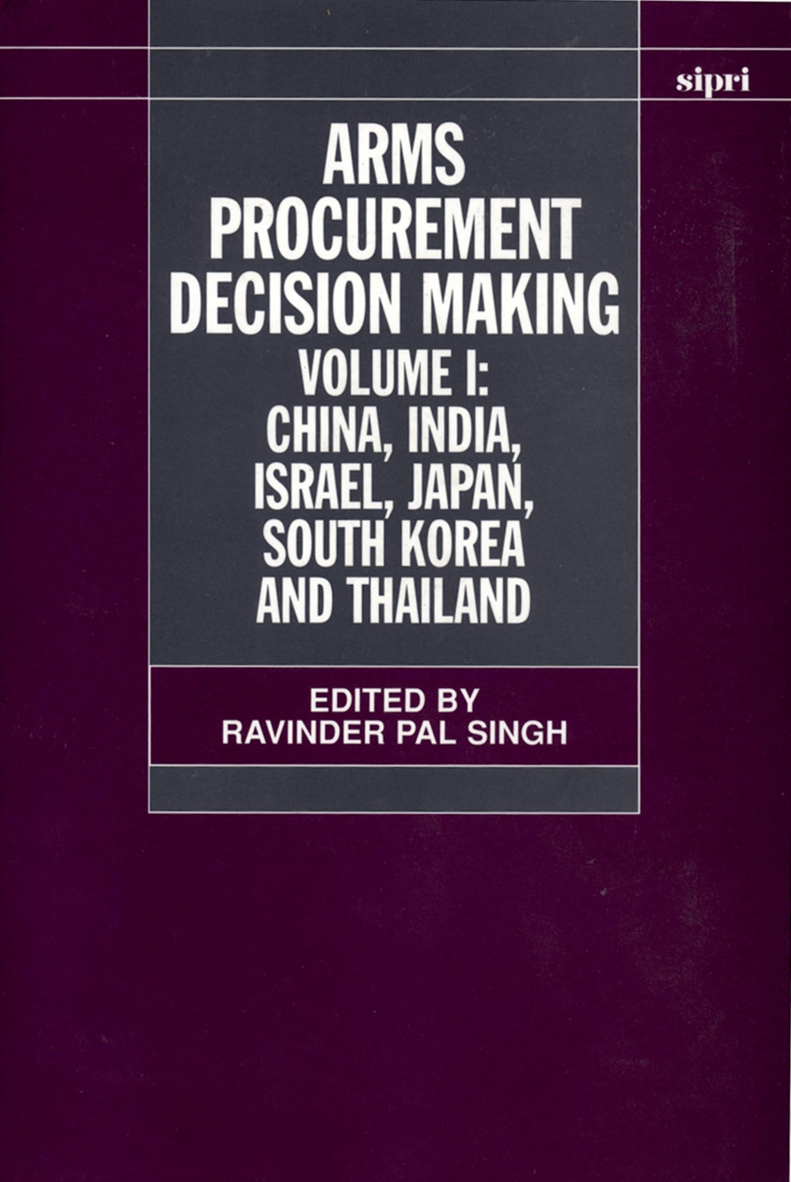 Arms Procurement Decision Making: Volume 1: China, India, Israel, Japan, South Korea and Thailand (SIPRI Monograph Series)