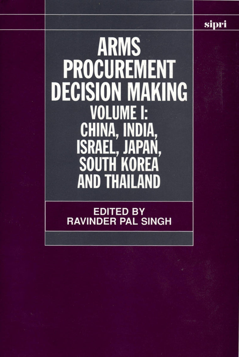 Arms Procurement Decision Making: Volume 1: China, India, Israel, Japan, South Korea and Thailand (SIPRI Monograph Series)