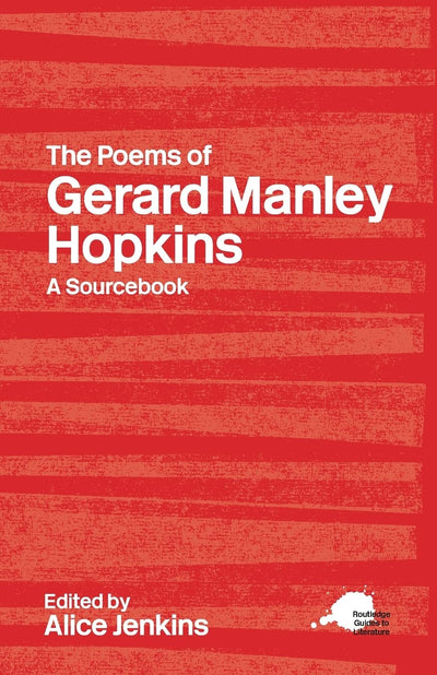 The Poems of Gerard Manley Hopkins: A Sourcebook (Routledge Guides to Literature)