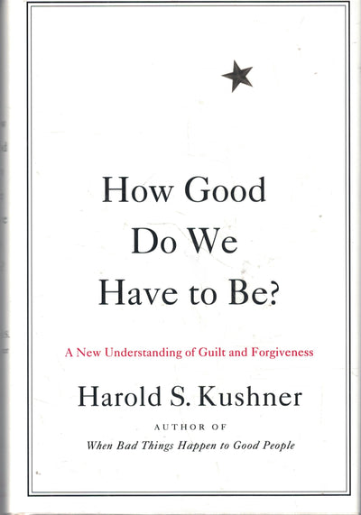 How Good Do We Have to Be?: A New Understanding of Guilt and Forgiveness