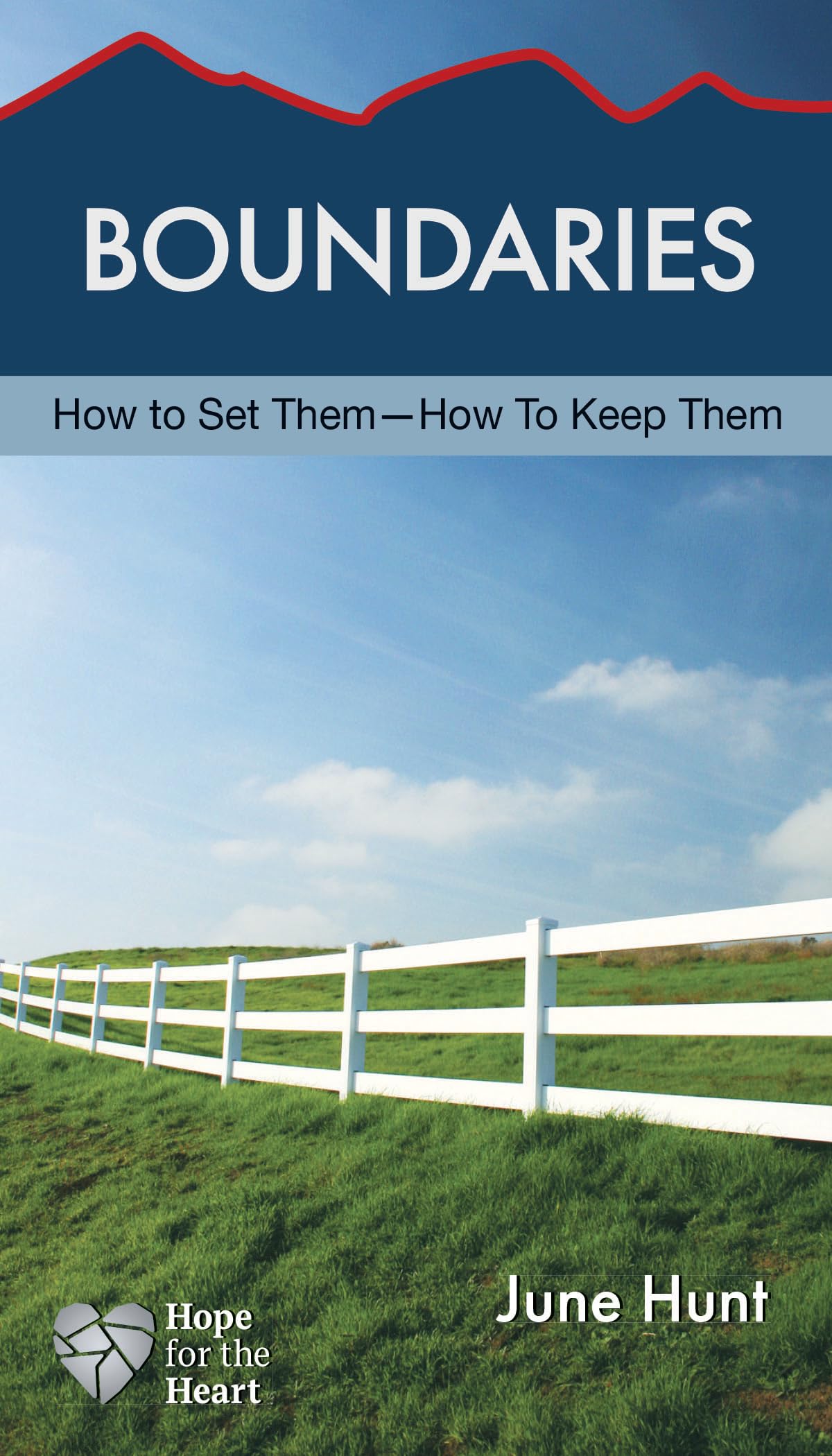 Boundaries: How to Set Them--How to Keep Them (Hope for the Heart)