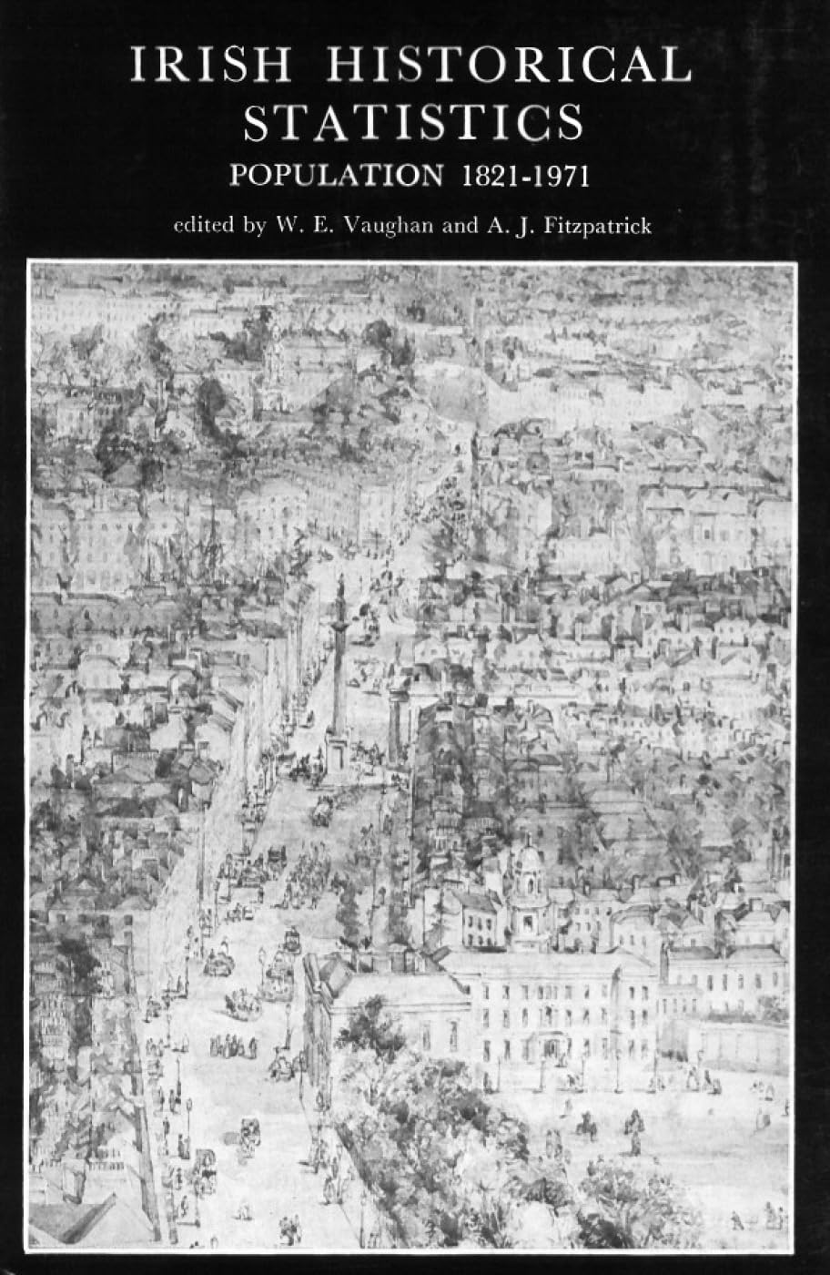 Irish Historical Statistics: Population 1821-1971: Population 1821 - 1971 (A New History of Ireland Ancillary Publications II) (2)
