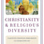 Christianity and Religious Diversity: Clarifying Christian Commitments in a Globalizing Age