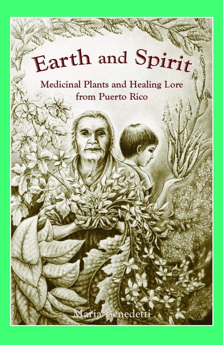 Earth and Spirit: Medicinal Plants and Healing Lore from Puerto Rico