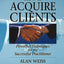 How to Acquire Clients: Powerful Techniques for the Successf