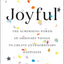 Joyful: The Surprising Power of Ordinary Things to Create Ex