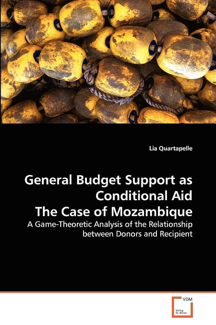 General Budget Support as Conditional Aid The Case of Mozambique: A Game-Theoretic Analysis of the Relationship between Donors and Recipient