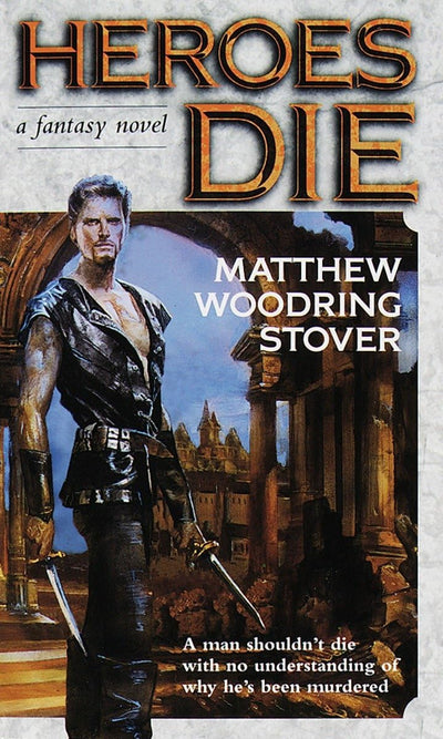 Heroes Die: A Fantasy Novel (The Acts of Caine) by Stover, M