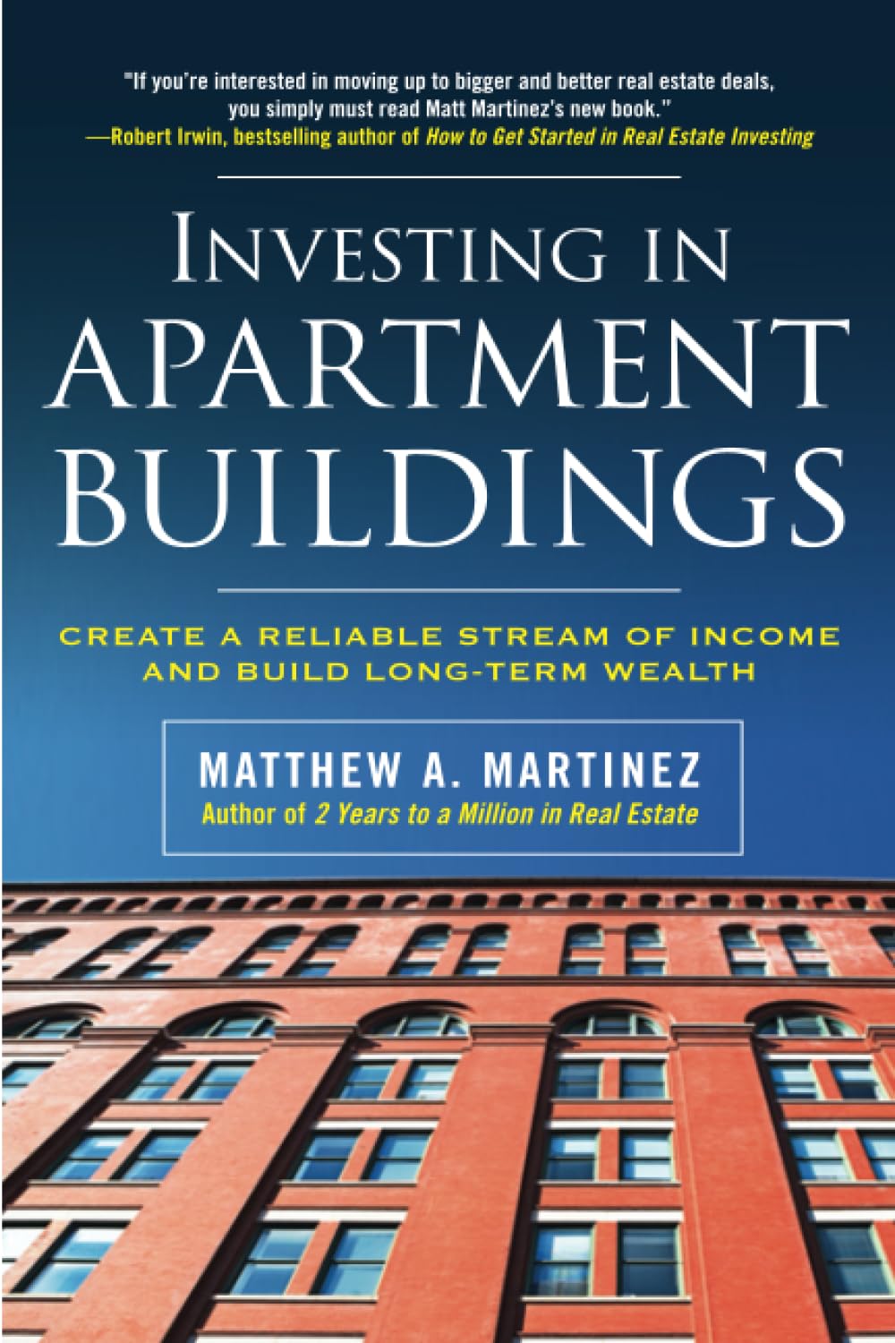 Investing in Apartment Buildings: Create a Reliable Stream of Income and Build Long-Term Wealth