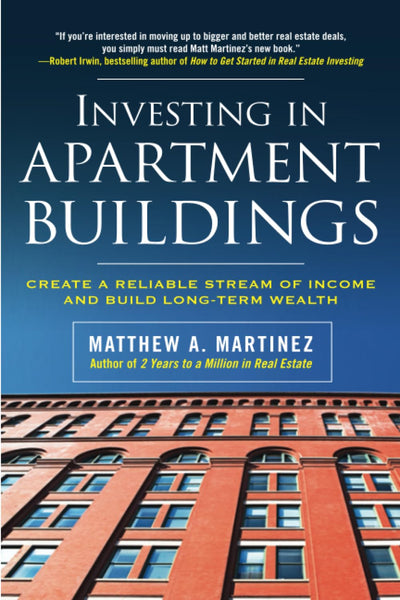 Investing in Apartment Buildings: Create a Reliable Stream of Income and Build Long-Term Wealth