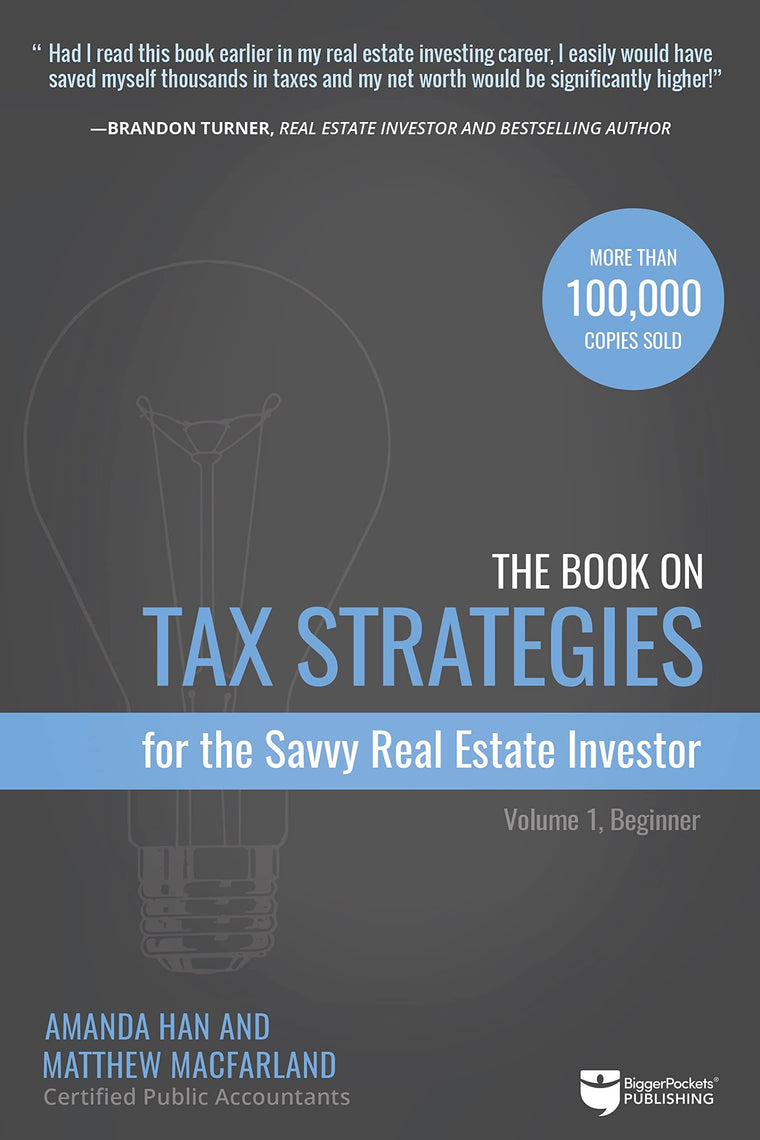 The Book on Tax Strategies for the Savvy Real Estate Investor: Powerful techniques anyone can use to deduct more, invest smarter, and pay far less to the IRS!