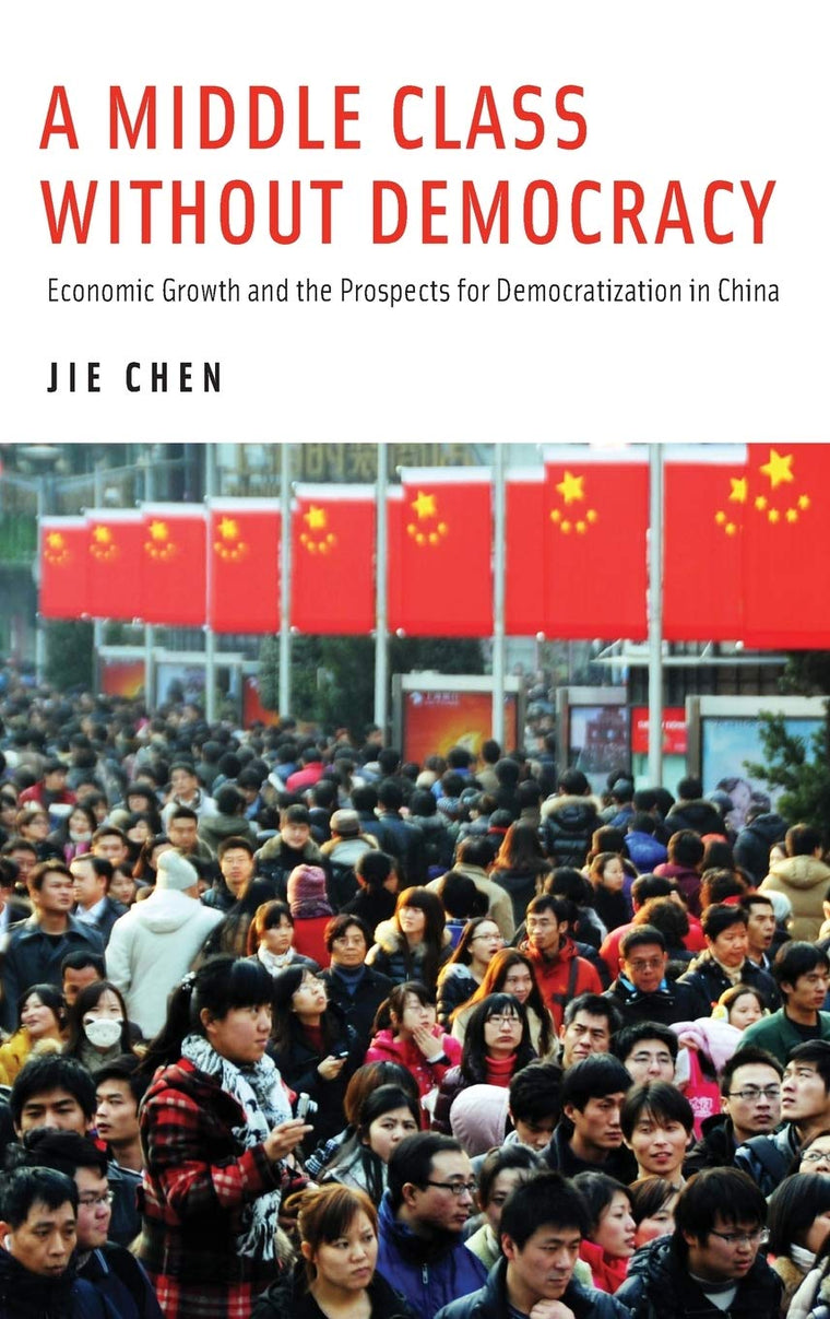 A Middle Class Without Democracy: Economic Growth and the Prospects for Democratization in China