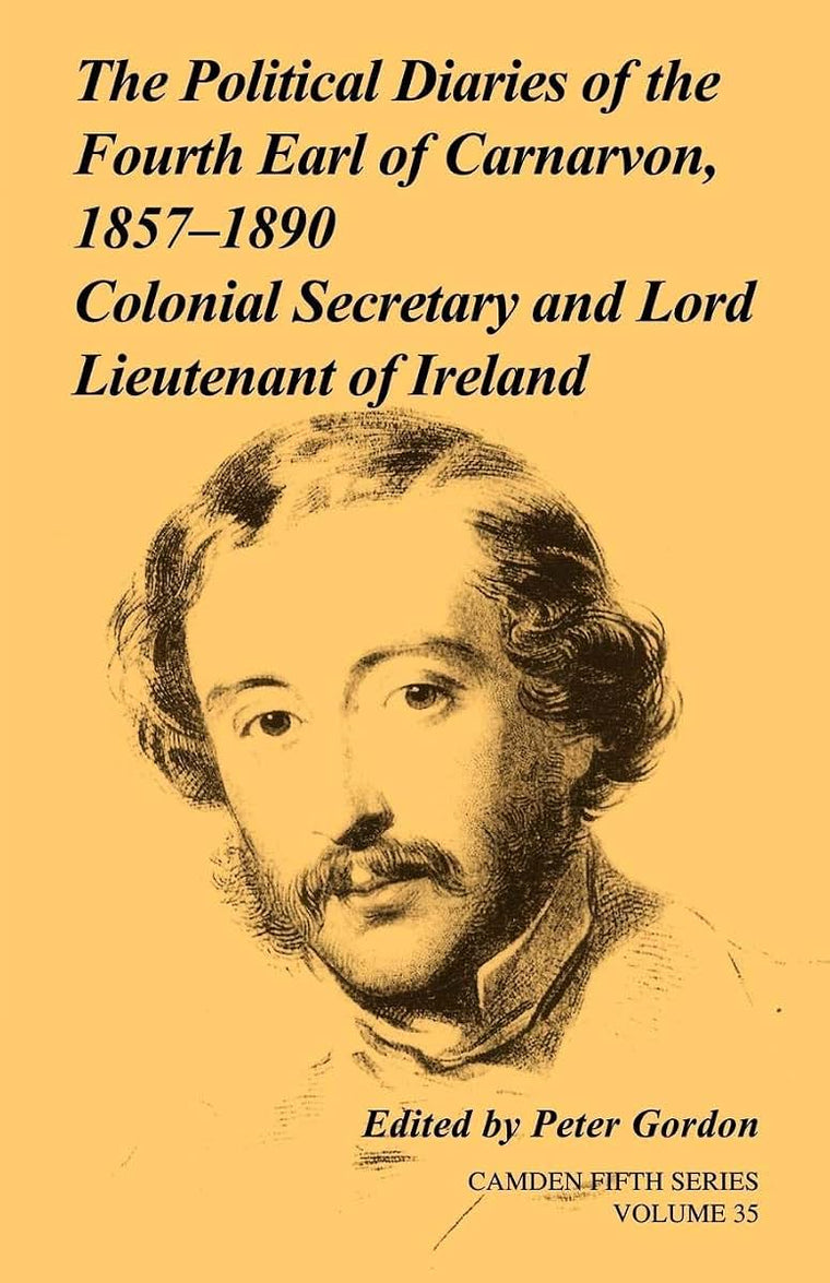 The Political Diaries of the Fourth Earl of Carnarvon, 1857-1890: Volume 35: Colonial Secretary and Lord-Lieutenant of Ireland (Camden Fifth Series, Series Number 35)
