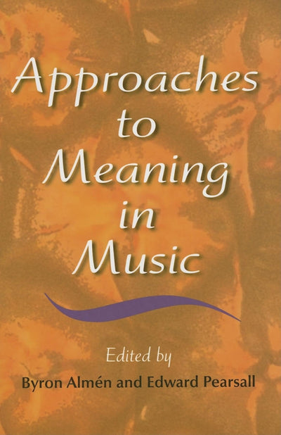 Approaches to Meaning in Music (Musical Meaning and Interpretation)