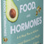 Women, Food, And Hormones: A 4-Week Plan to Achieve Hormonal