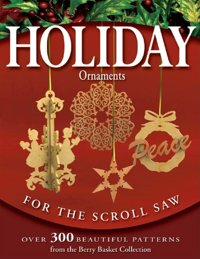 Holiday Ornaments for the Scroll Saw: Over 300 Beautiful Patterns from the Berry Basket Collection