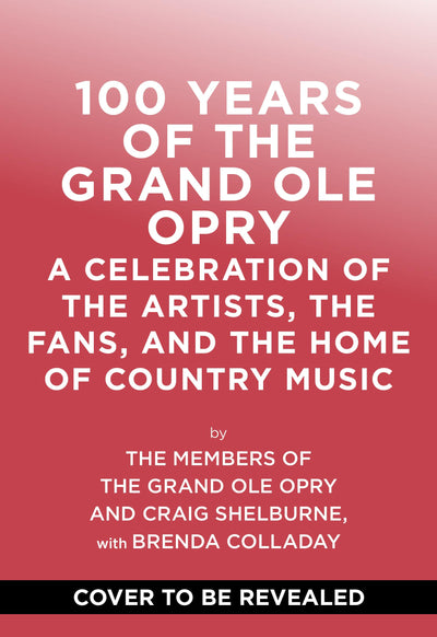 100 Years of Grand Ole Opry: A Celebration of the Artists, the Fans, and the Home of Country Music