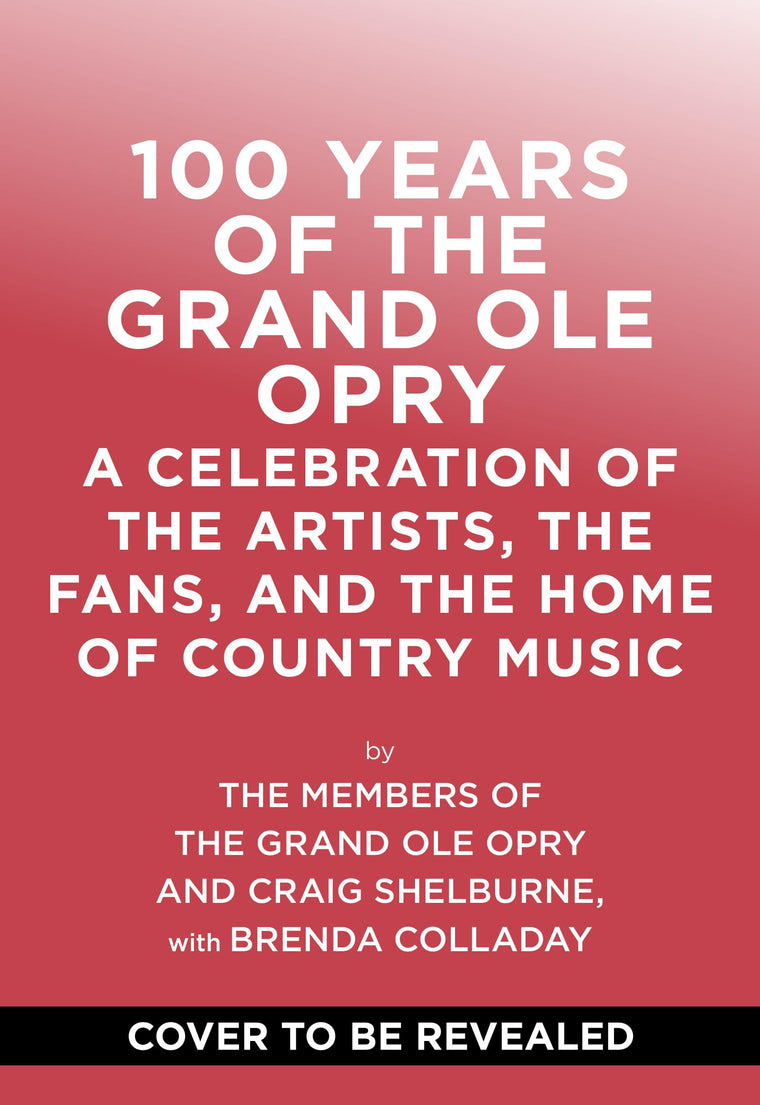 100 Years of Grand Ole Opry: A Celebration of the Artists, the Fans, and the Home of Country Music