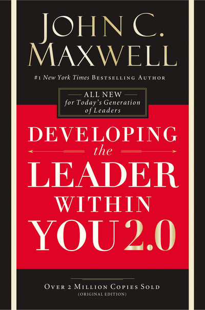 Developing the Leader Within You 2.0: Essential Wisdom for Todays Generation of Leaders