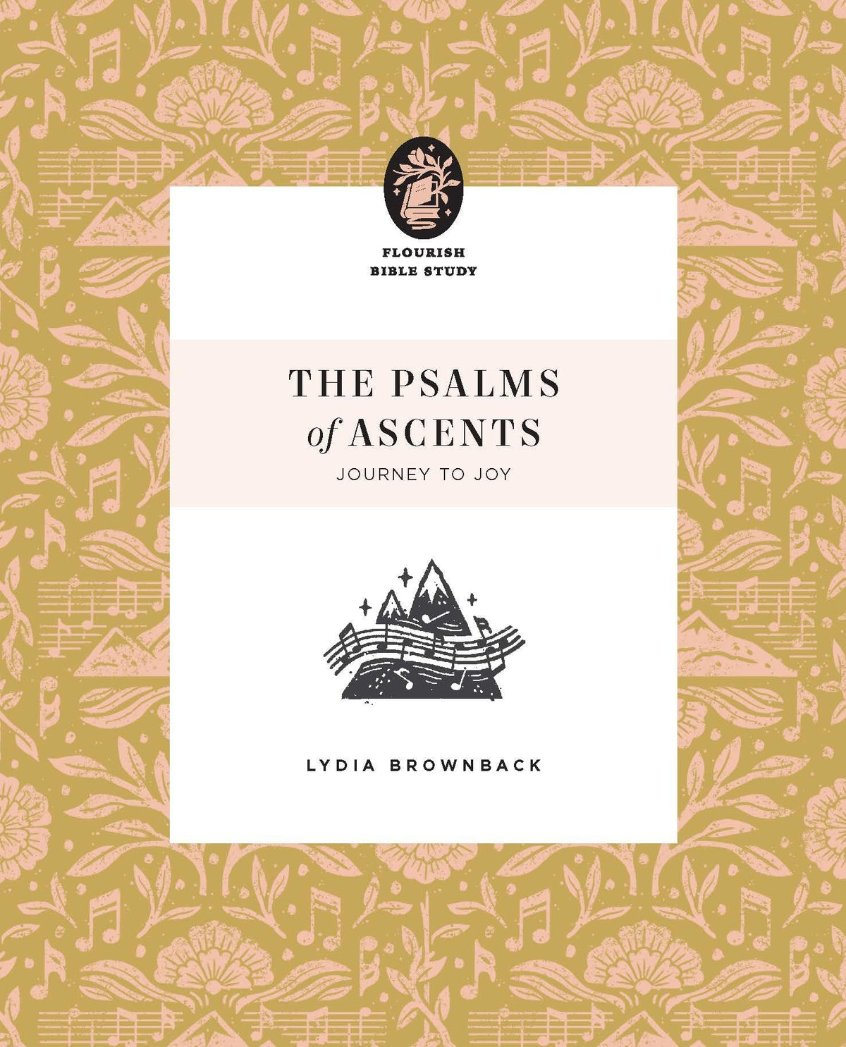 The Psalms of Ascents: Journey to Joy (Flourish Bible Study)