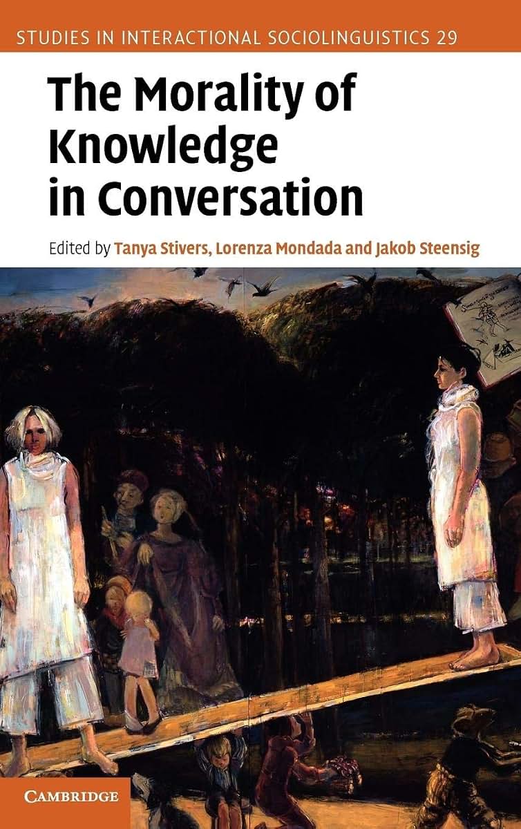The Morality of Knowledge in Conversation (Studies in Interactional Sociolinguistics, Series Number 29)