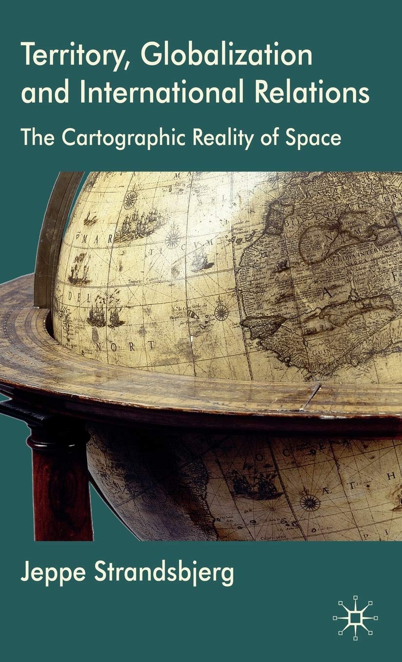 Territory, Globalization and International Relations: The Cartographic Reality of Space