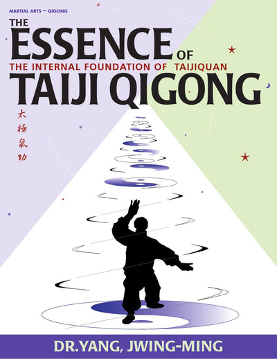 The Essence of Taiji Qigong: The Internal Foundation of Taijiquan