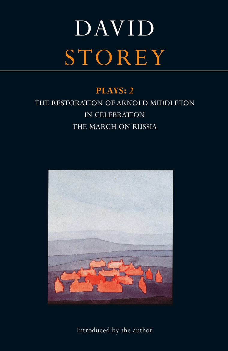 Storey Plays: 2: Restoration of Arnold Middleton; In Celebration; March on Russia (Contemporary Dramatists)