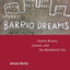 Barrio Dreams: Puerto Ricans, Latinos, and the Neoliberal City