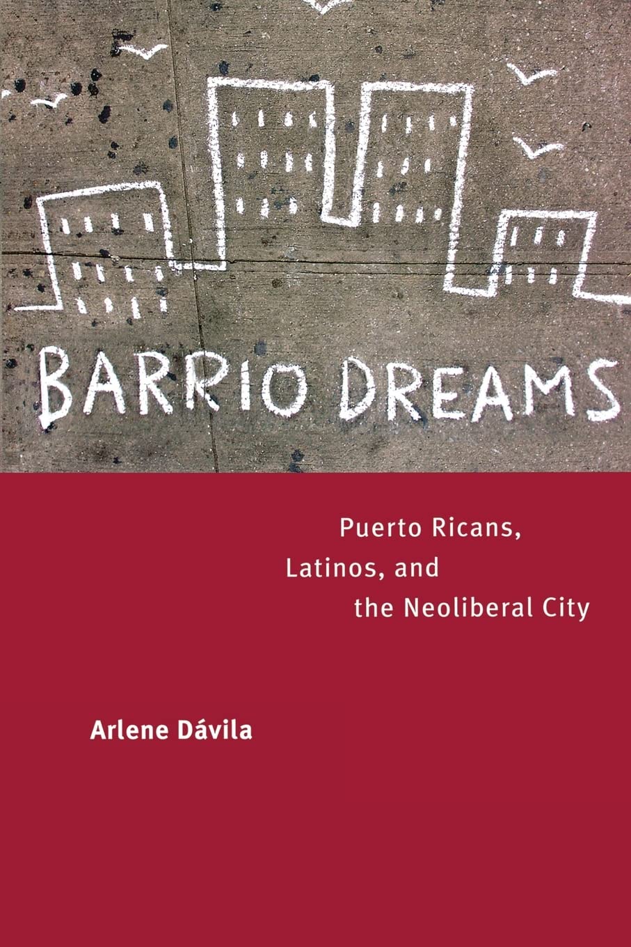 Barrio Dreams: Puerto Ricans, Latinos, and the Neoliberal City