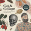 Cut and Collage: A Treasury of Bizarre and Beautiful Images for Collage and Mixed Media Artists