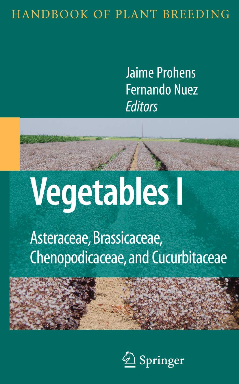 Vegetables I: Asteraceae, Brassicaceae, Chenopodicaceae, and Cucurbitaceae (Handbook of Plant Breeding, 1)