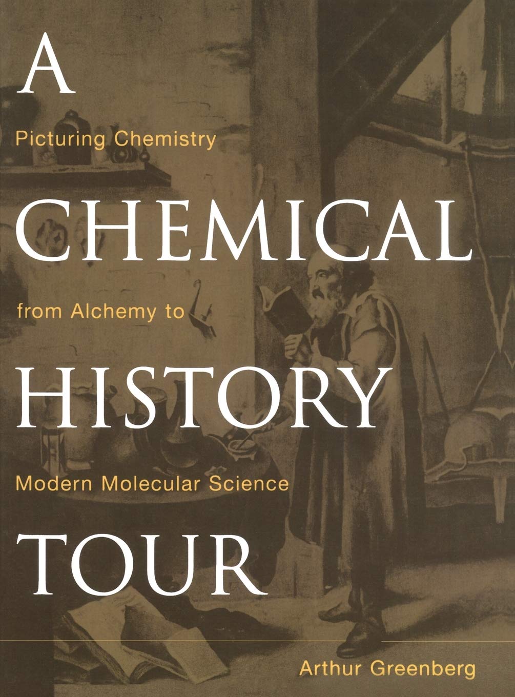 A Chemical History Tour: Picturing Chemistry from Alchemy to Modern Molecular Science