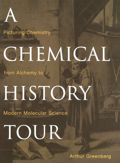A Chemical History Tour: Picturing Chemistry from Alchemy to Modern Molecular Science