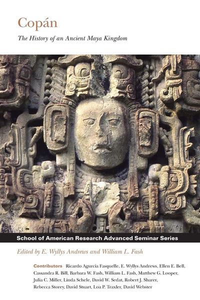 Copán: The History of an Ancient Maya Kingdom (School for Advanced Research Advanced Seminar Series)
