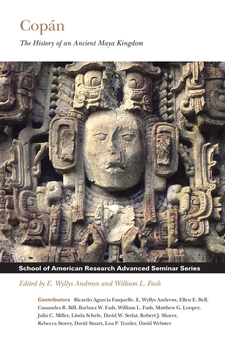 Copán: The History of an Ancient Maya Kingdom (School for Advanced Research Advanced Seminar Series)