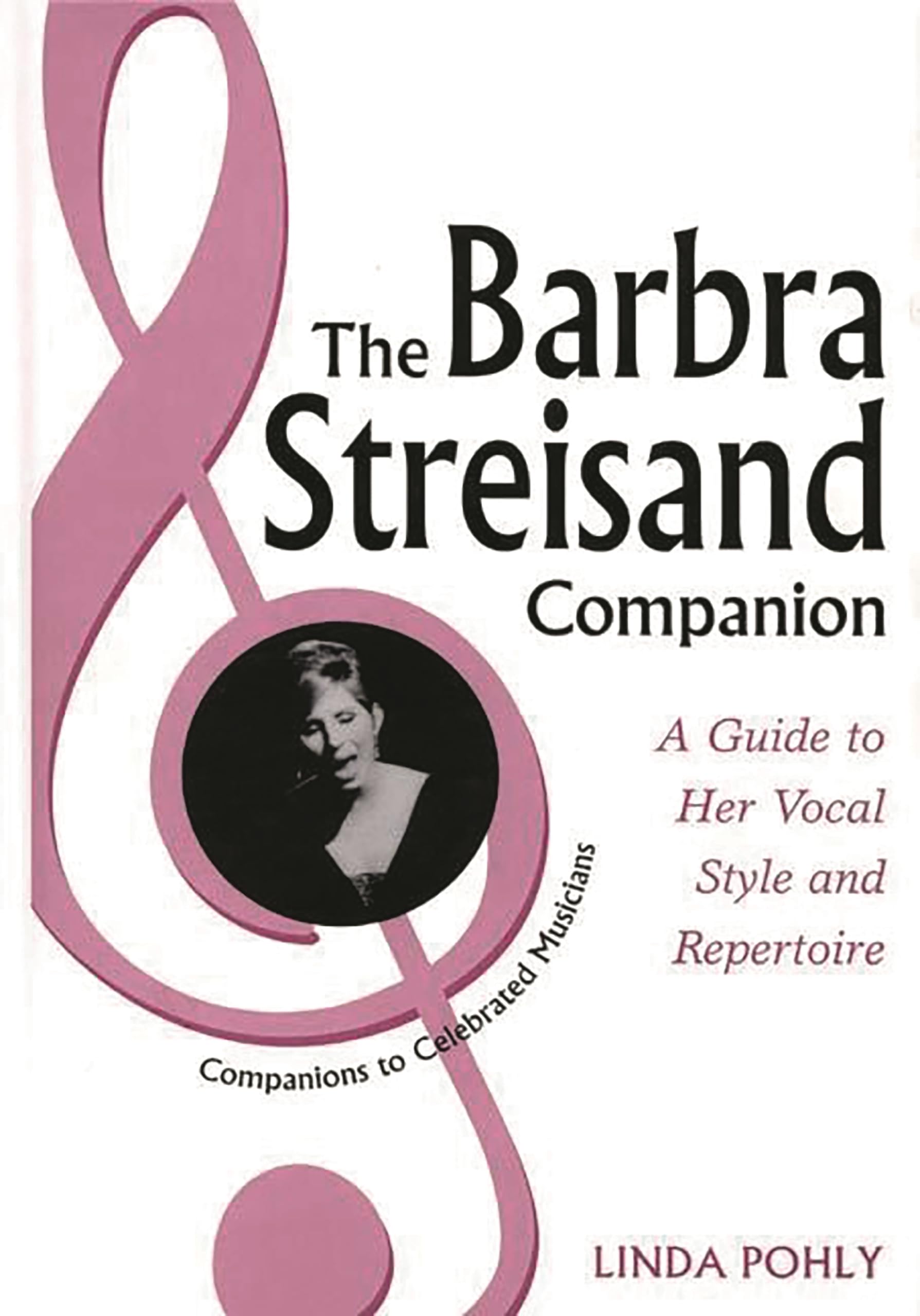 The Barbra Streisand Companion: A Guide to Her Vocal Style and Repertoire (Companions to Celebrated Musicians)