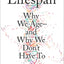 Lifespan: The Revolutionary Science of Why We Age