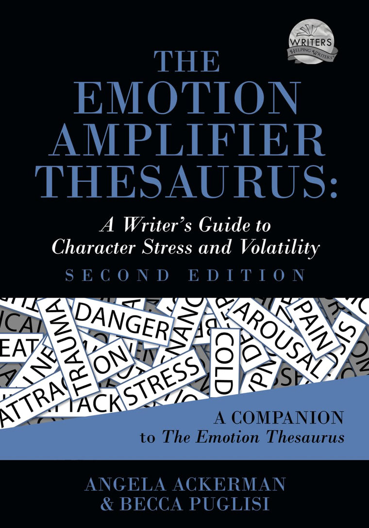 The Emotion Amplifier Thesaurus: A Writer's Guide to Character Stress and Volatility (Second Edition) (Writers Helping Writers Series)