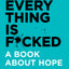 Everything Is Fcked [Hardcover], The Subtle Art of Not Giving a Fck [Hardcover], Unfck Yourself 3 Books Collection Set