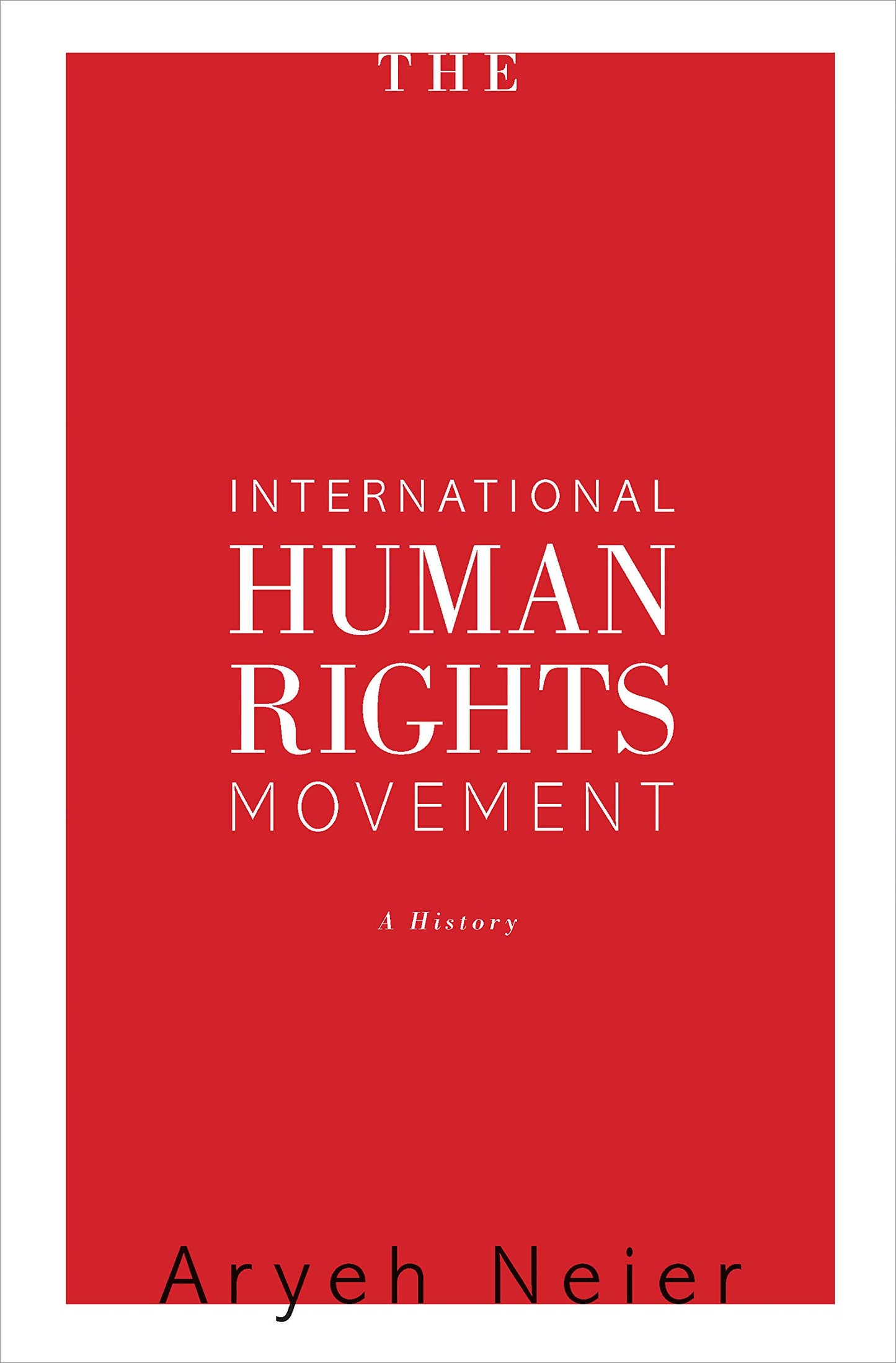 The International Human Rights Movement: A History (Human Rights and Crimes against Humanity, 16)