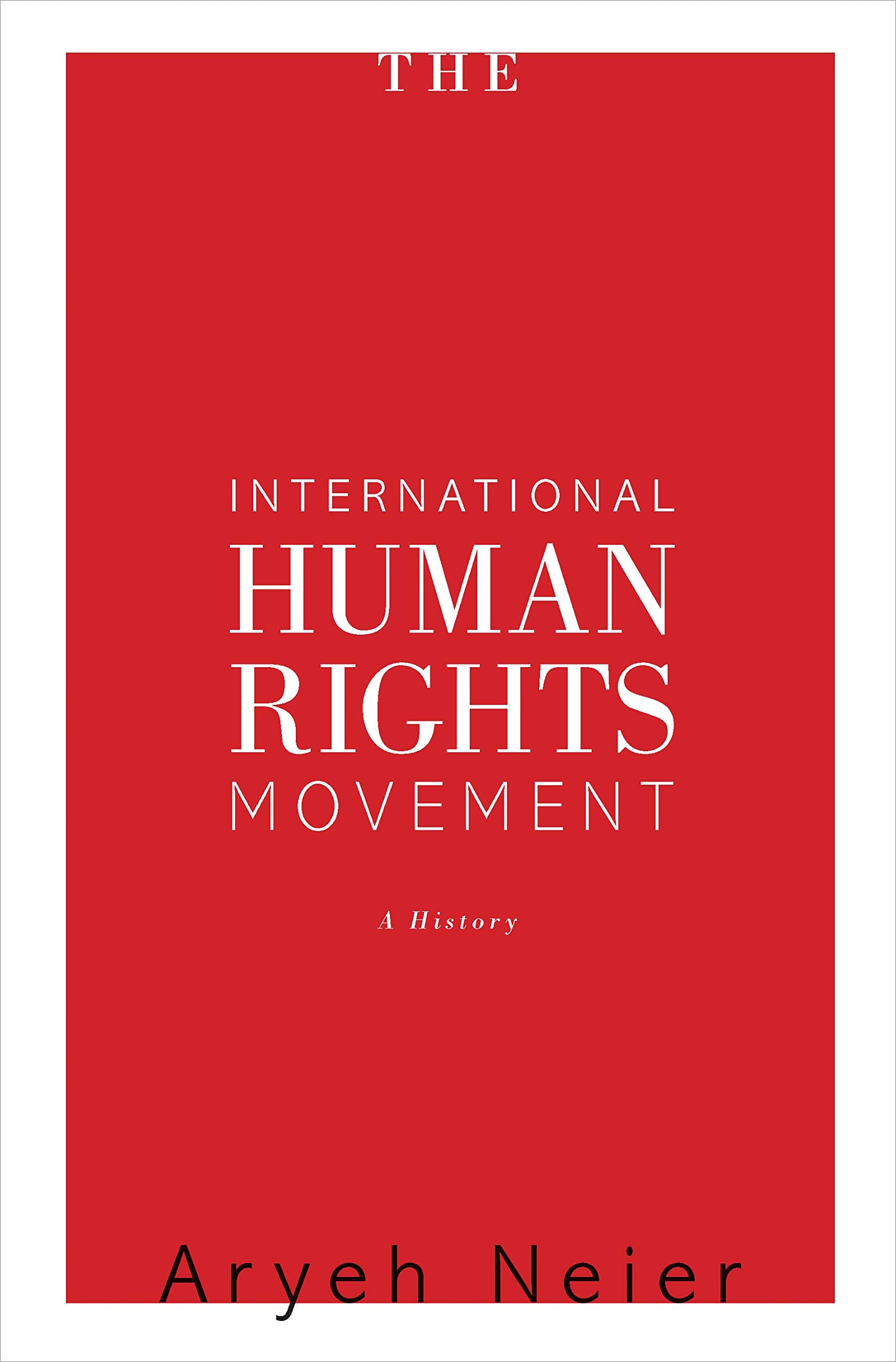 The International Human Rights Movement: A History (Human Rights and Crimes against Humanity, 16)