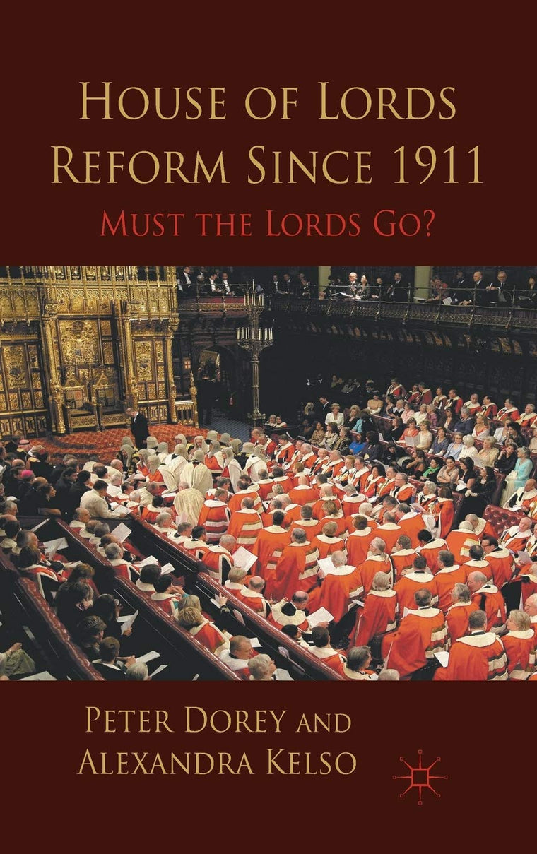 House of Lords Reform Since 1911: Must the Lords Go?