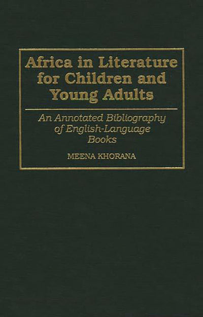 Africa in Literature for Children and Young Adults: An Annotated Bibliography of English-Language Books (Bibliographies and Indexes in World Literature)
