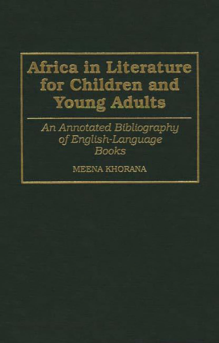 Africa in Literature for Children and Young Adults: An Annotated Bibliography of English-Language Books (Bibliographies and Indexes in World Literature)